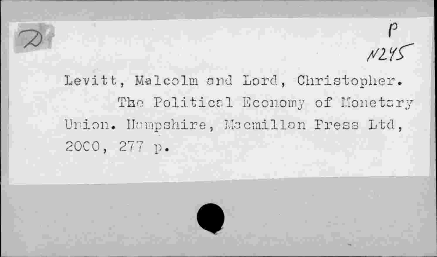 ﻿Levitt, Malcolm and Lord, Christopher.
The Political Economy of Lîonetar; Union. Uhmpshire, Macmillan Press Ltd, 20C0, 277 p.